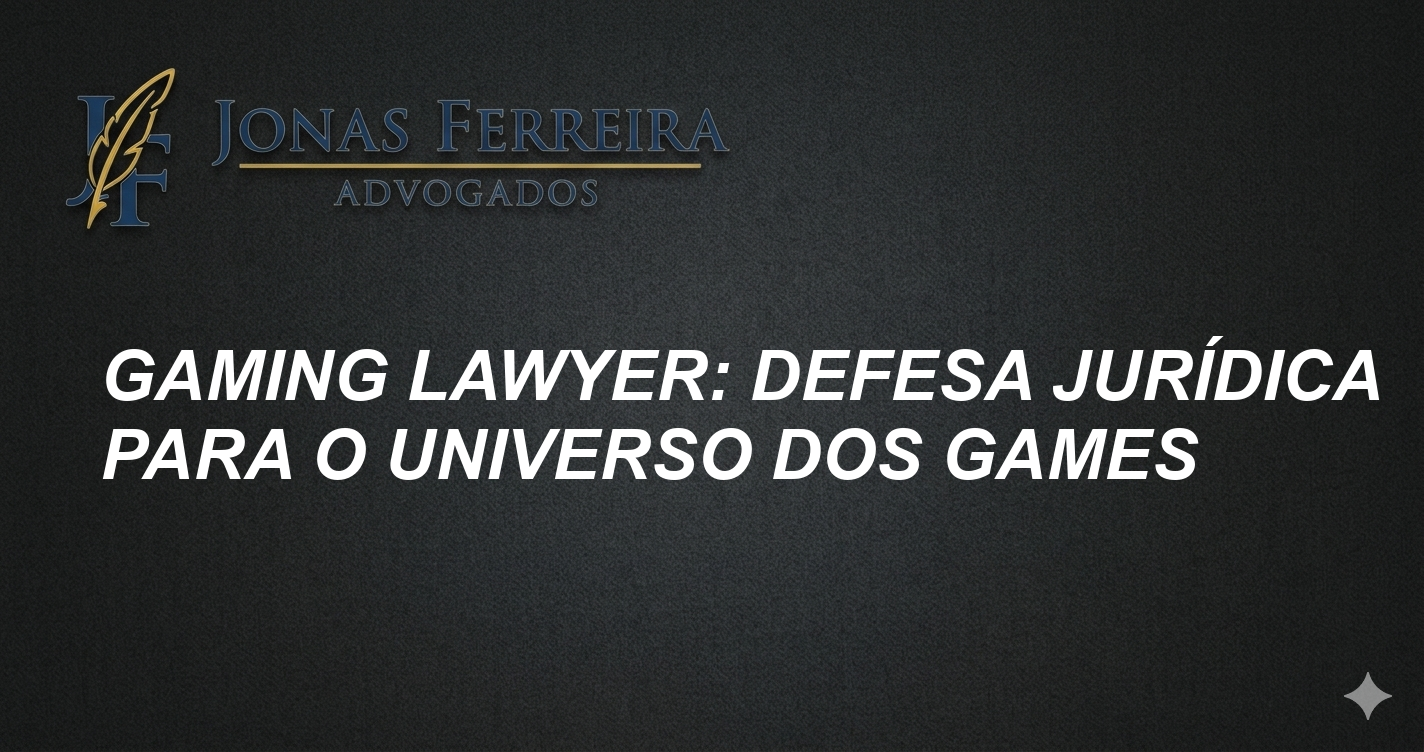 Gaming Lawyer: Defesa Jurídica para o Universo dos Games