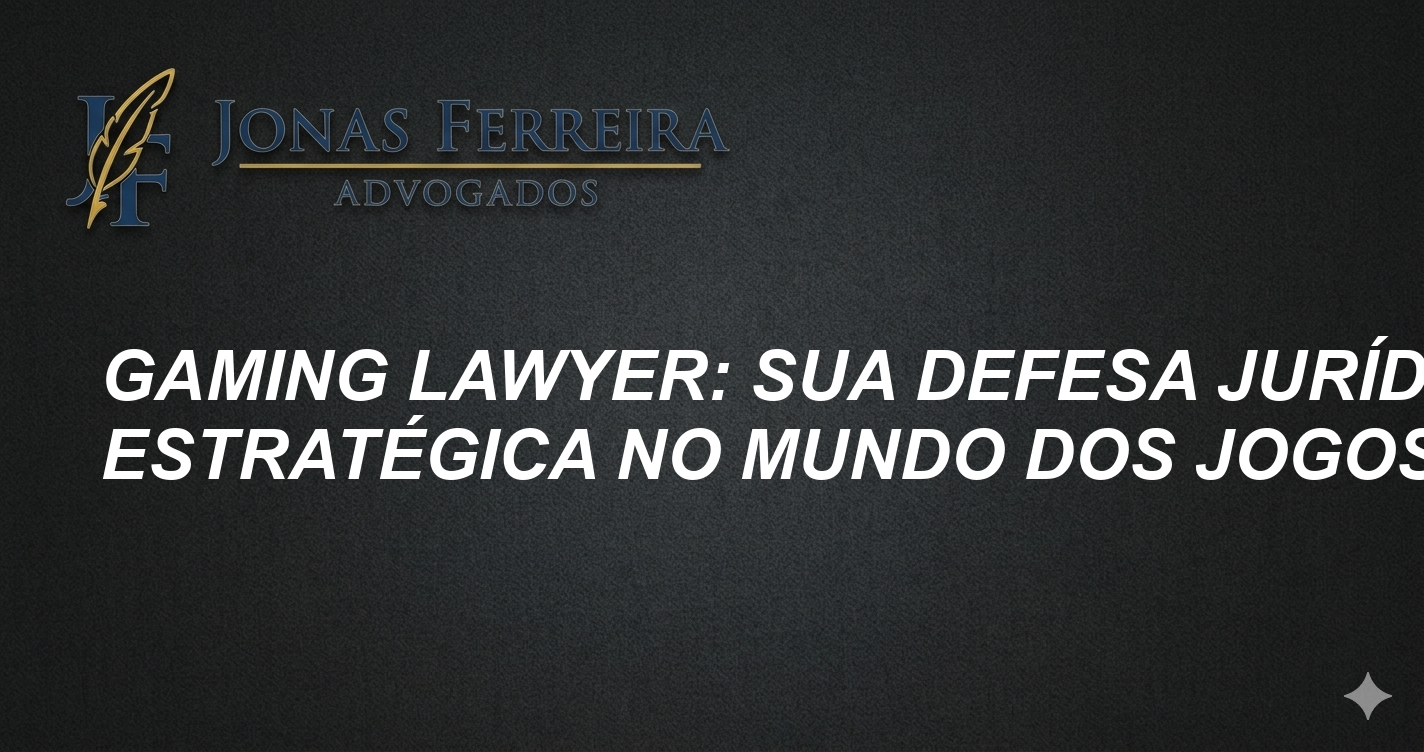 Gaming Lawyer: Sua Defesa Jurídica Estratégica no Mundo dos Jogos