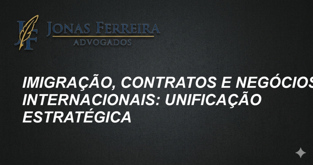 Imigração, Contratos e Negócios Internacionais: Unificação Estratégica