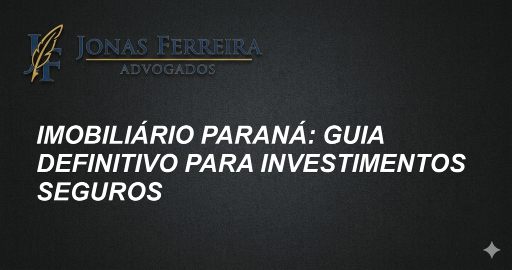 Imobiliário Paraná: Guia Definitivo para Investimentos Seguros
