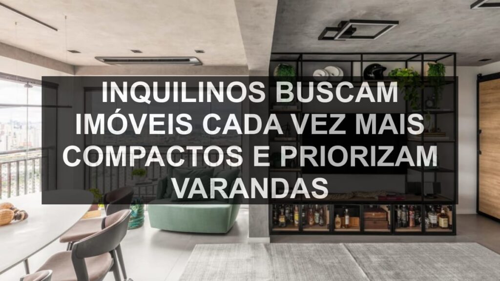 Inquilinos buscam imóveis cada vez mais compactos e priorizam varandas