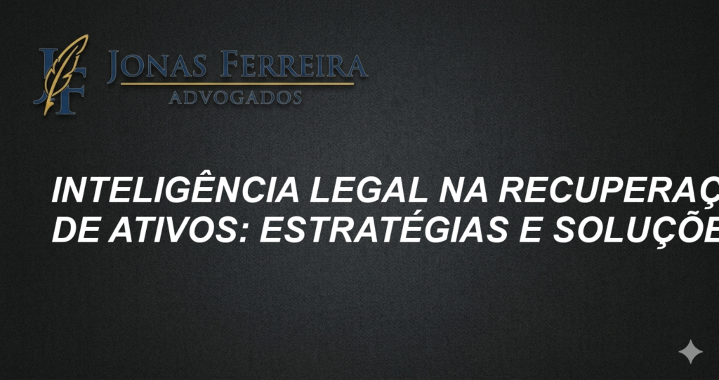 Inteligência Legal na Recuperação de Ativos: Estratégias e Soluções