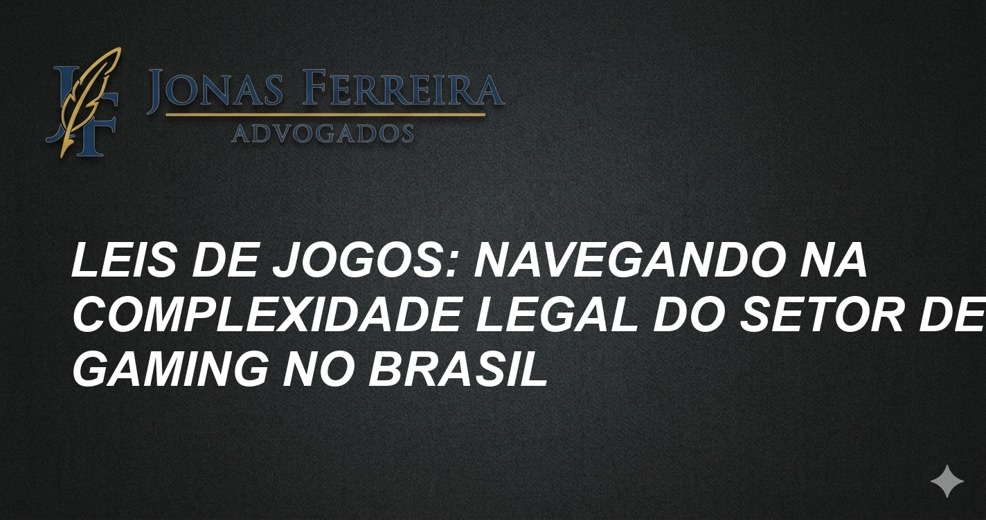 Leis de Jogos: Navegando na Complexidade Legal do Setor de Gaming no Brasil