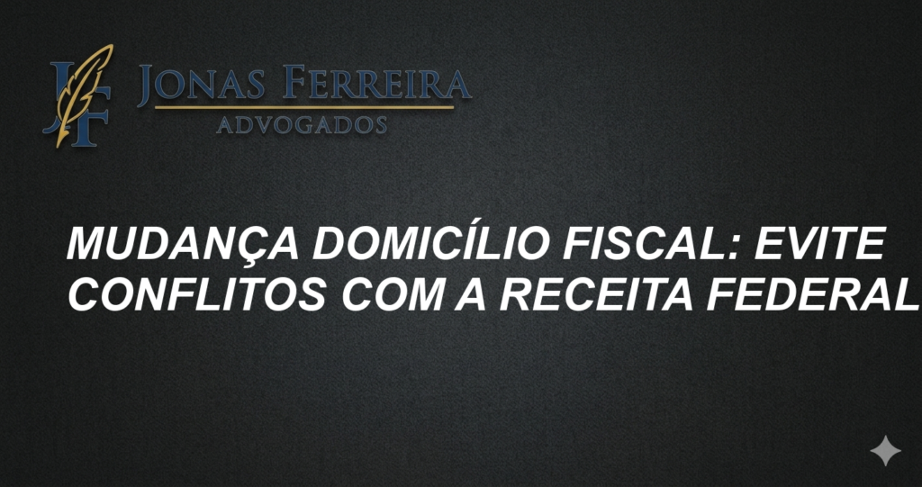Mudança Domicílio Fiscal: Evite Conflitos com a Receita Federal
