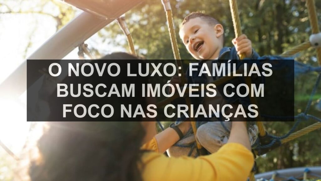 O novo luxo: famílias buscam imóveis com foco nas crianças