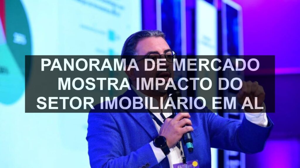 Panorama de Mercado mostra impacto do setor imobiliário em AL