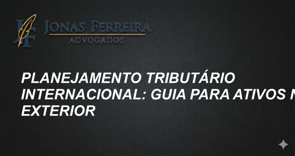 Planejamento Tributário Internacional: Guia para Ativos no Exterior