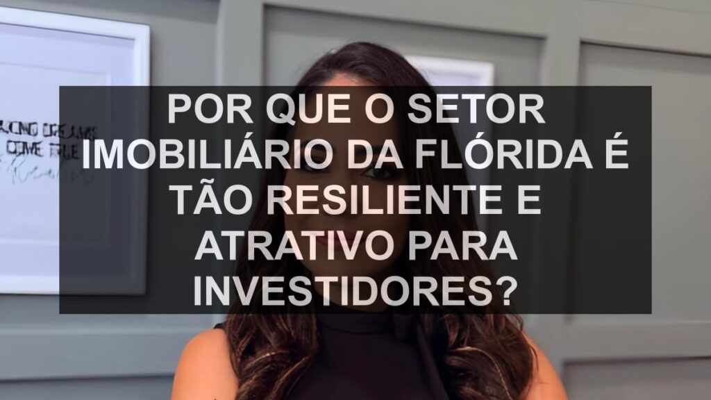 Por que o setor imobiliário da Flórida é tão resiliente e atrativo para investidores?