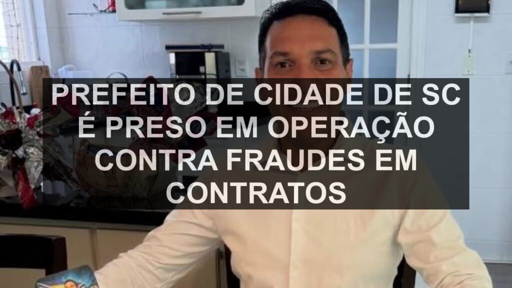 Prefeito de cidade de SC é preso em operação contra fraudes em contratos