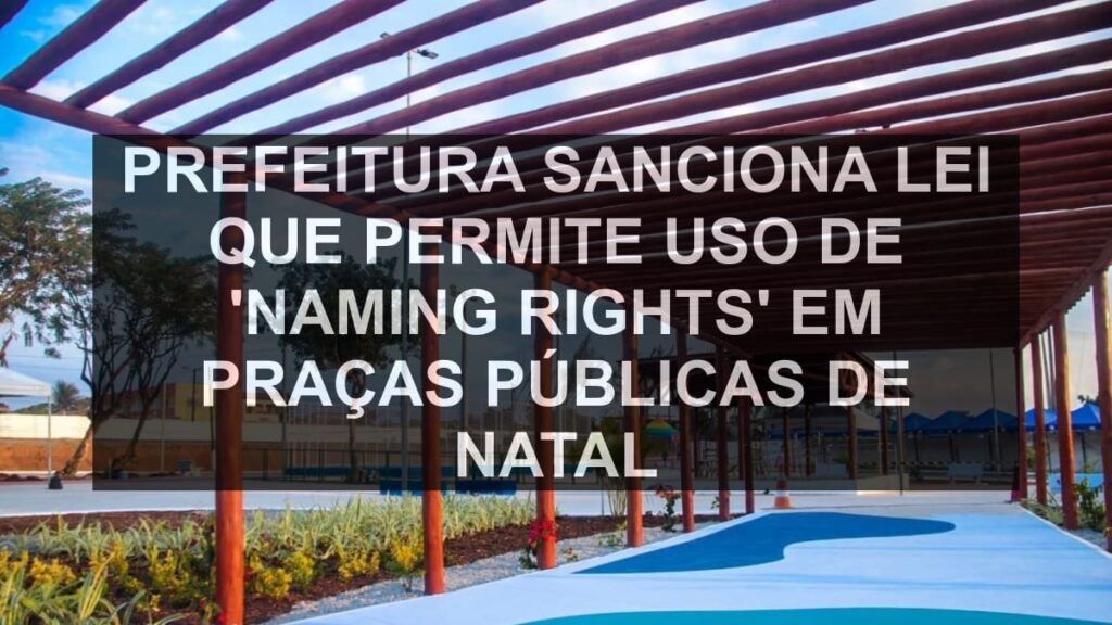Prefeitura sanciona lei que permite uso de 'naming rights' em praças públicas de Natal