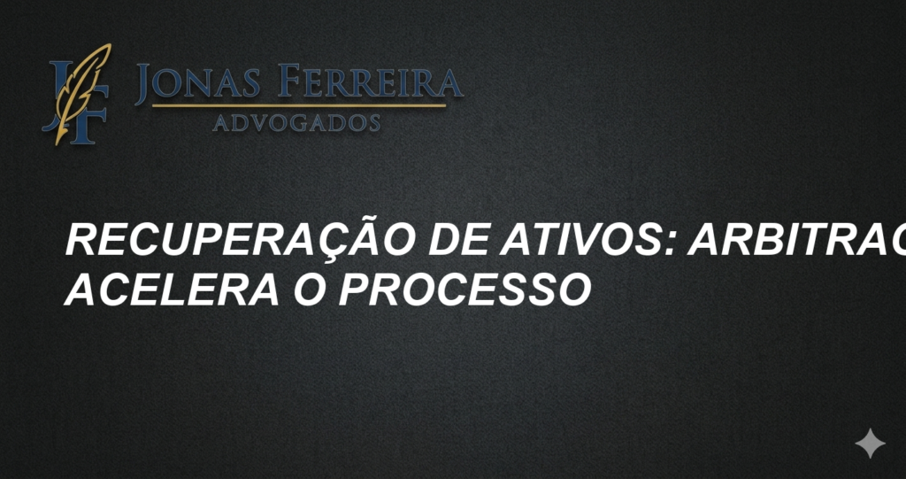 Recuperação de Ativos: Arbitragem Acelera o Processo
