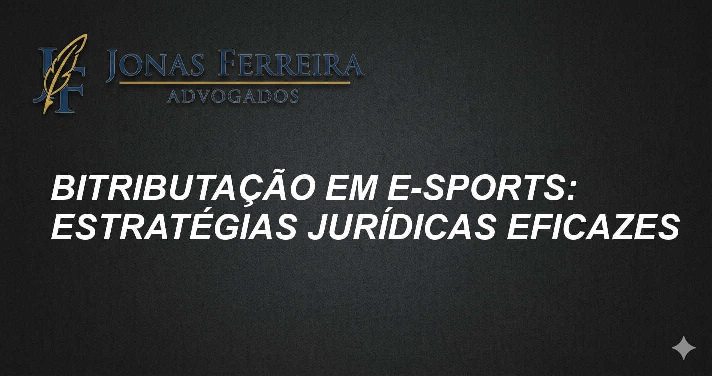 Bitributação em E-sports: Estratégias Jurídicas Eficazes