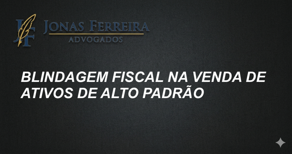 Blindagem Fiscal na Venda de Ativos de Alto Padrão