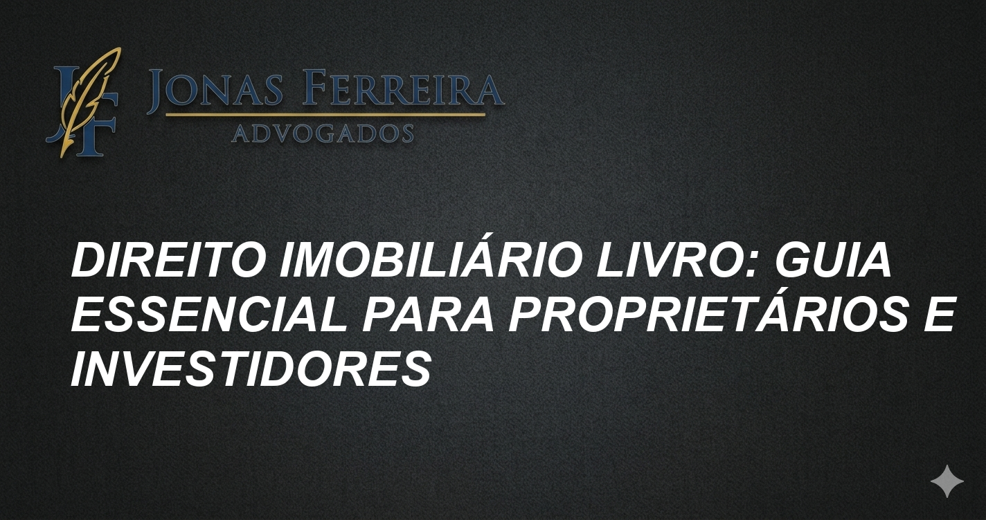 Direito Imobiliário Livro: Guia Essencial para Proprietários e Investidores