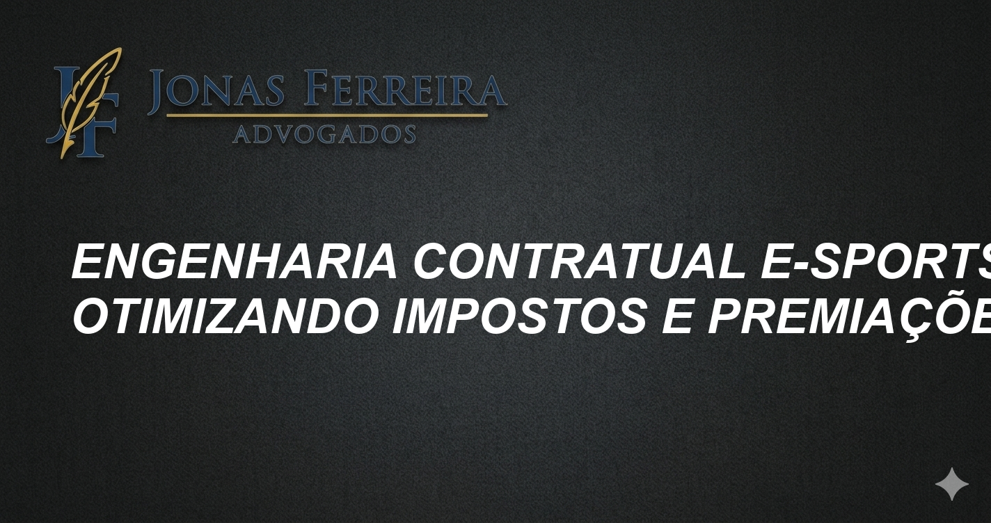Engenharia Contratual E-sports: Otimizando Impostos e Premiações