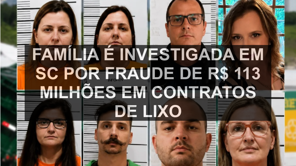 Família é investigada em SC por fraude de R$ 113 milhões em contratos de lixo