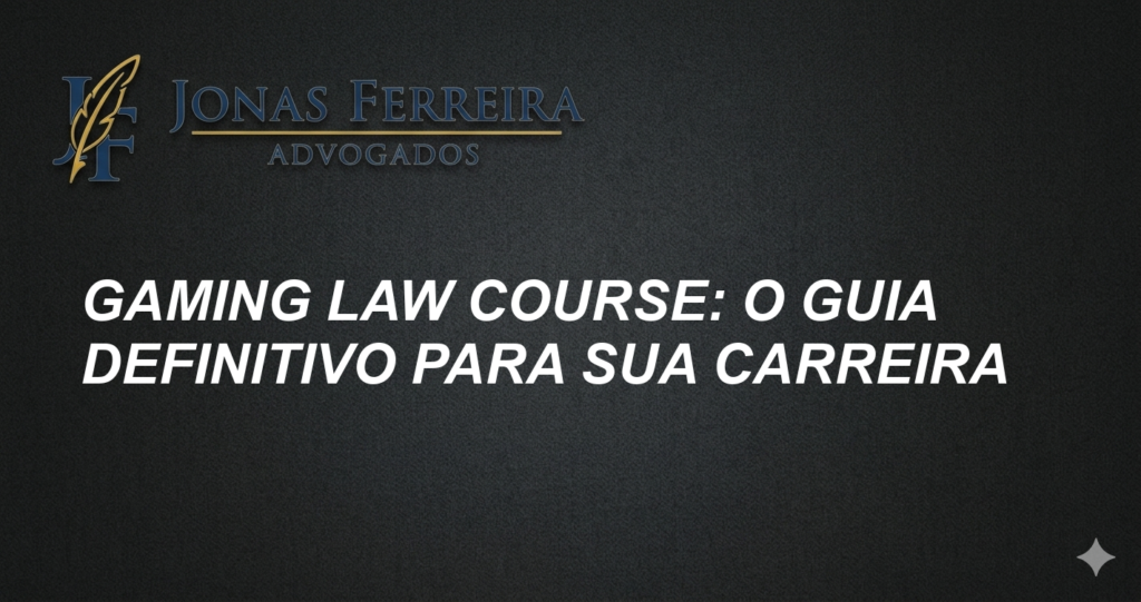 Gaming Law Course: O Guia Definitivo para sua Carreira