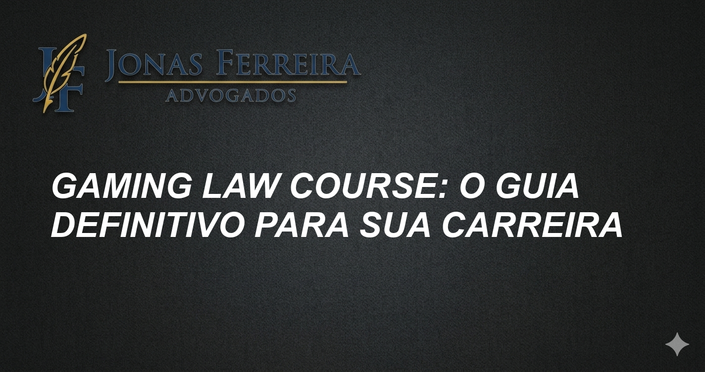 Gaming Law Course: O Guia Definitivo para sua Carreira