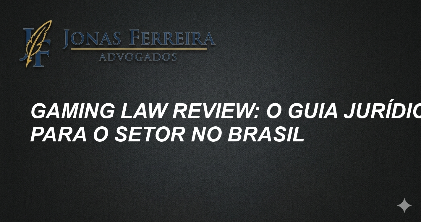 Gaming Law Review: O Guia Jurídico para o Setor no Brasil