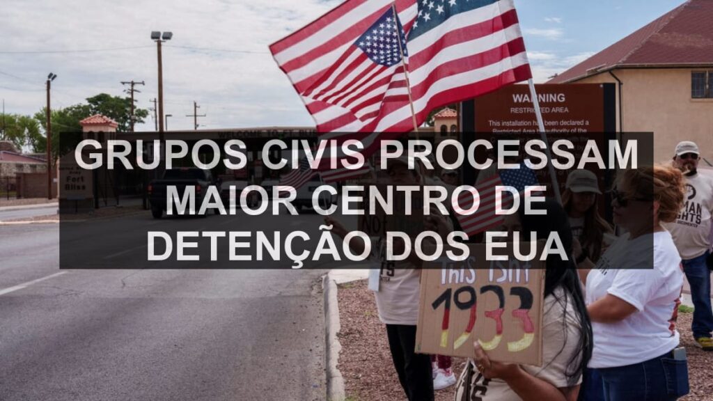 Grupos civis processam maior centro de detenção dos EUA