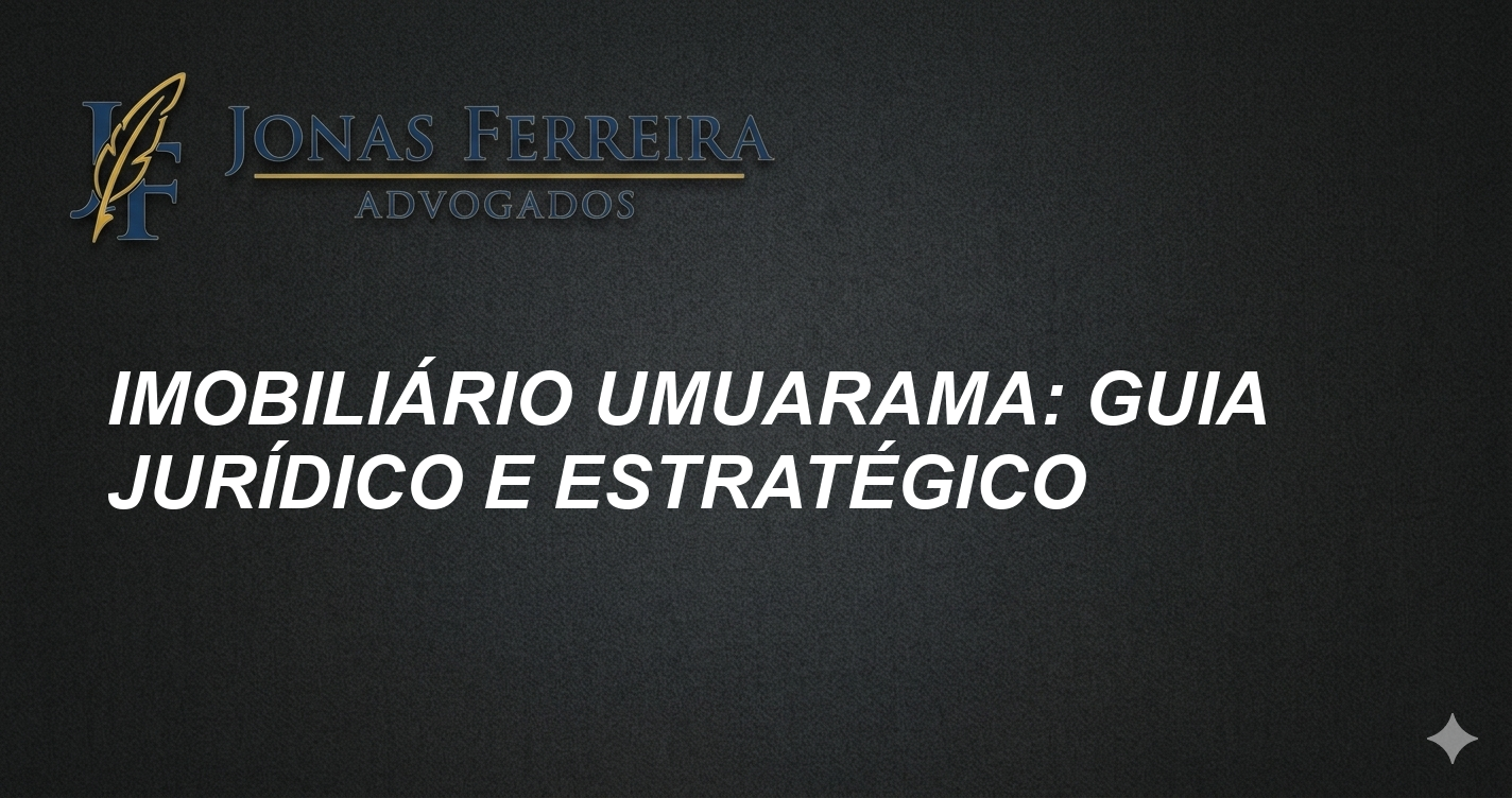 Imobiliário Umuarama: Guia Jurídico e Estratégico
