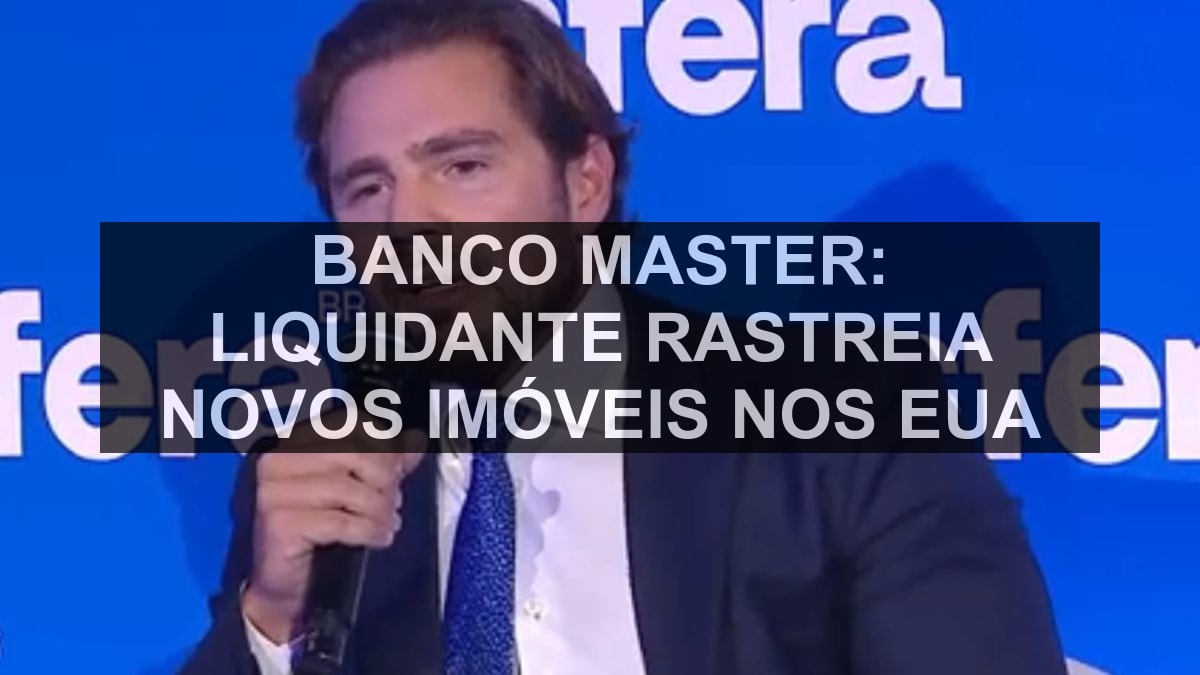 Banco Master: liquidante rastreia novos imóveis nos EUA