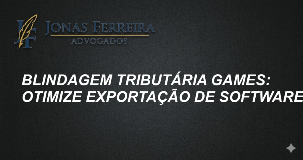 Blindagem Tributária Games: Otimize Exportação de Software