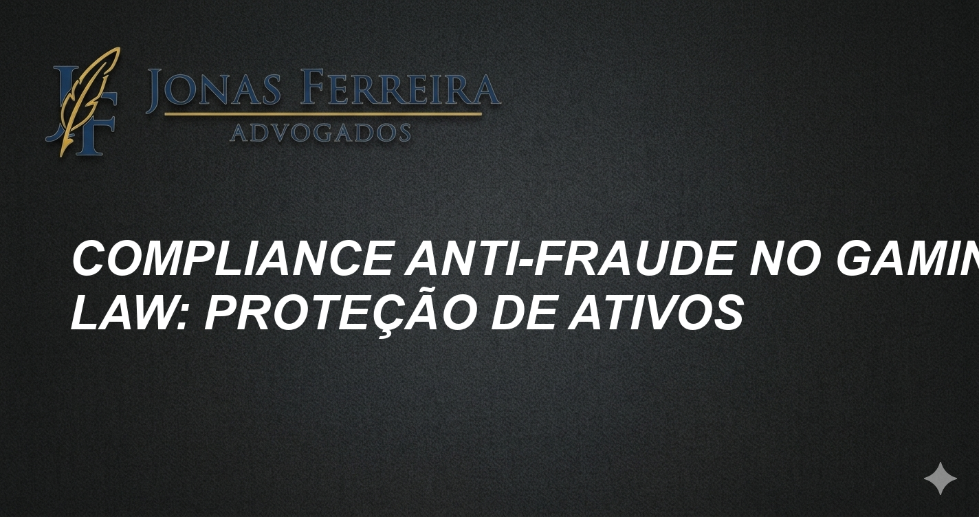 Compliance Anti-Fraude no Gaming Law: Proteção de Ativos