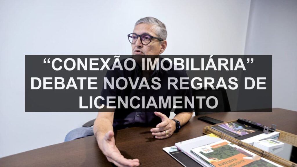 “Conexão Imobiliária” debate novas regras de licenciamento