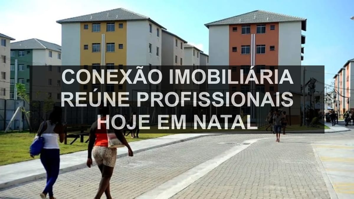 Conexão Imobiliária reúne profissionais hoje em Natal