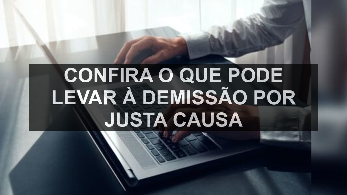 Confira o que pode levar à demissão por justa causa