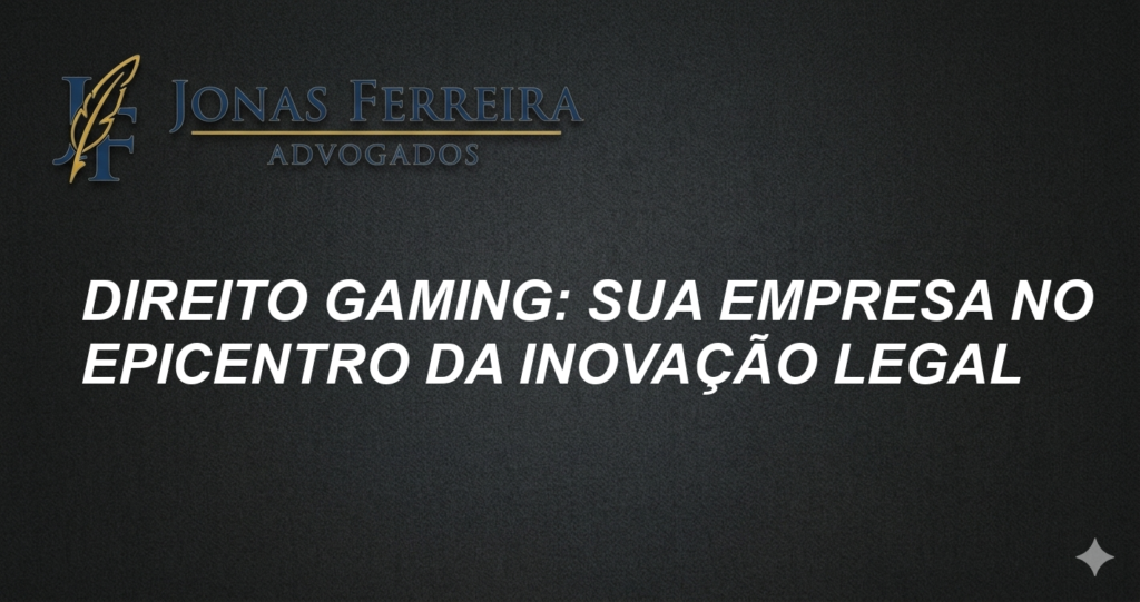 Direito Gaming: Sua Empresa no Epicentro da Inovação Legal