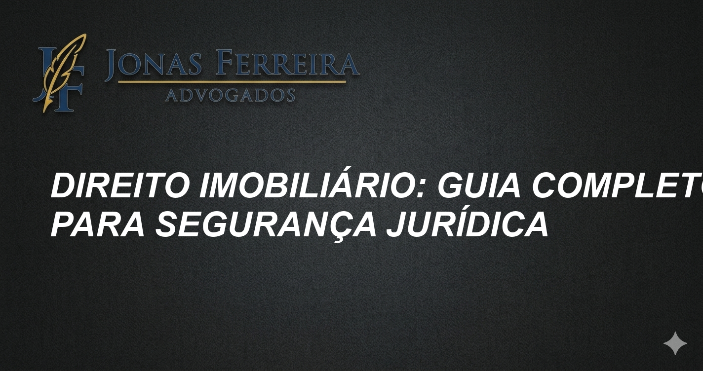 Direito Imobiliário: Guia Completo para Segurança Jurídica