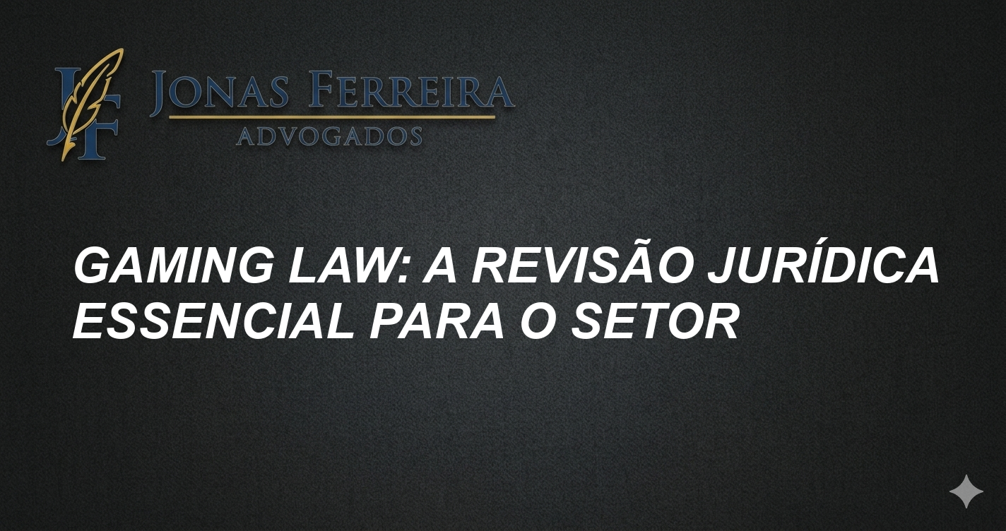 Gaming Law: A Revisão Jurídica Essencial para o Setor