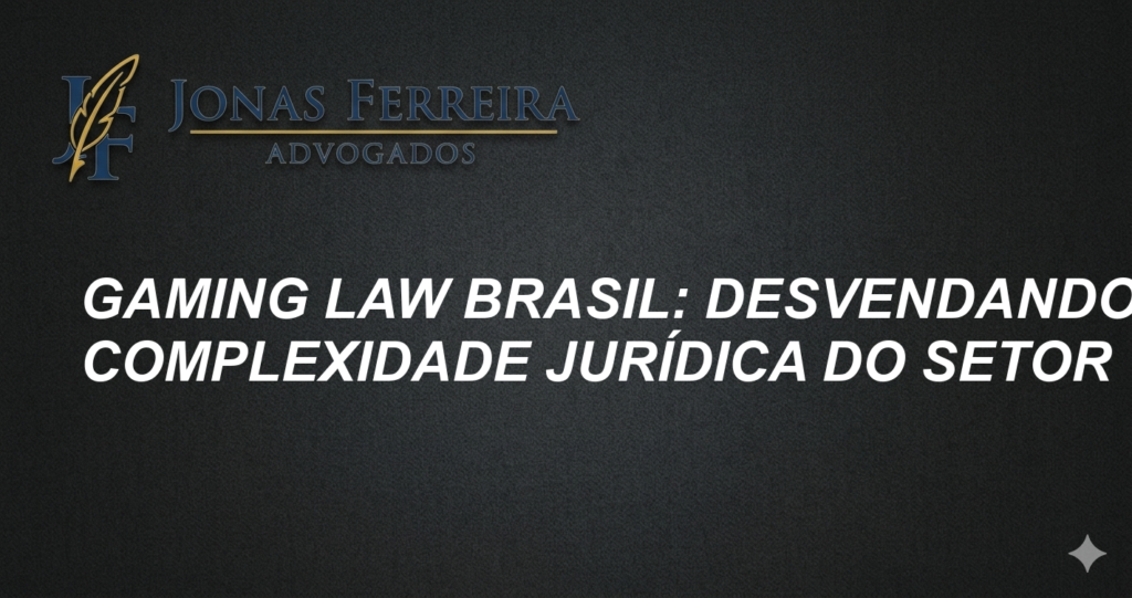 Gaming Law Brasil: Desvendando a Complexidade Jurídica do Setor