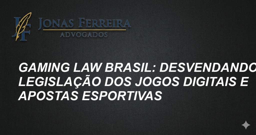 Gaming Law Brasil: Desvendando a Legislação dos Jogos Digitais e Apostas Esportivas