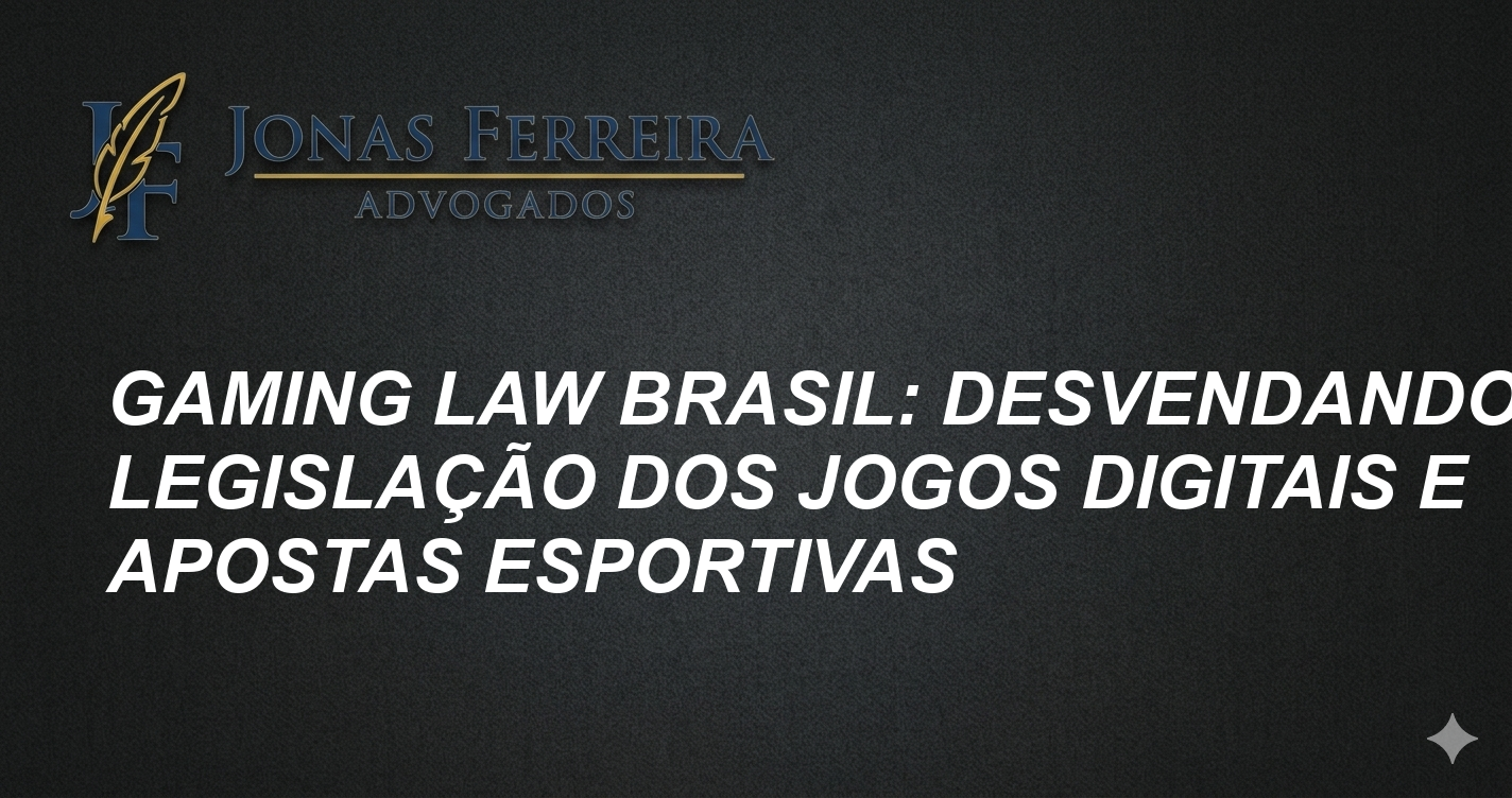 Gaming Law Brasil: Desvendando a Legislação dos Jogos Digitais e Apostas Esportivas