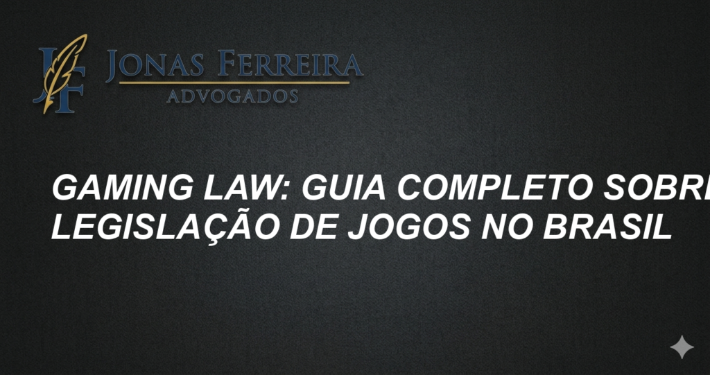 Gaming Law: Guia Completo sobre Legislação de Jogos no Brasil
