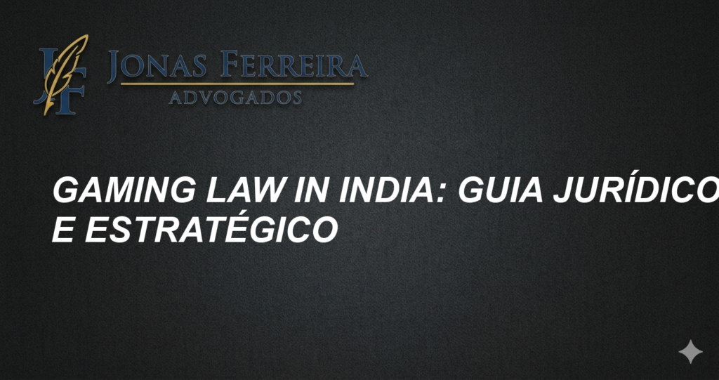 Gaming Law in India: Guia Jurídico e Estratégico