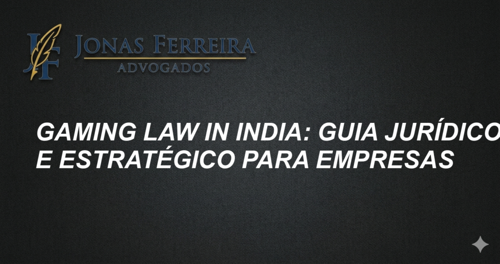 Gaming law in India: Guia Jurídico e Estratégico para Empresas