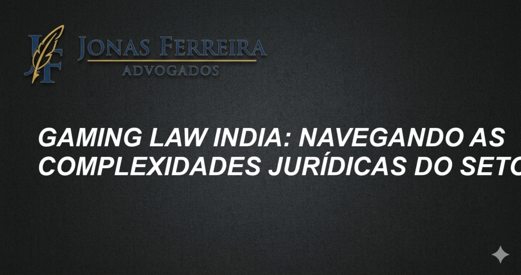 Gaming Law India: Navegando as Complexidades Jurídicas do Setor