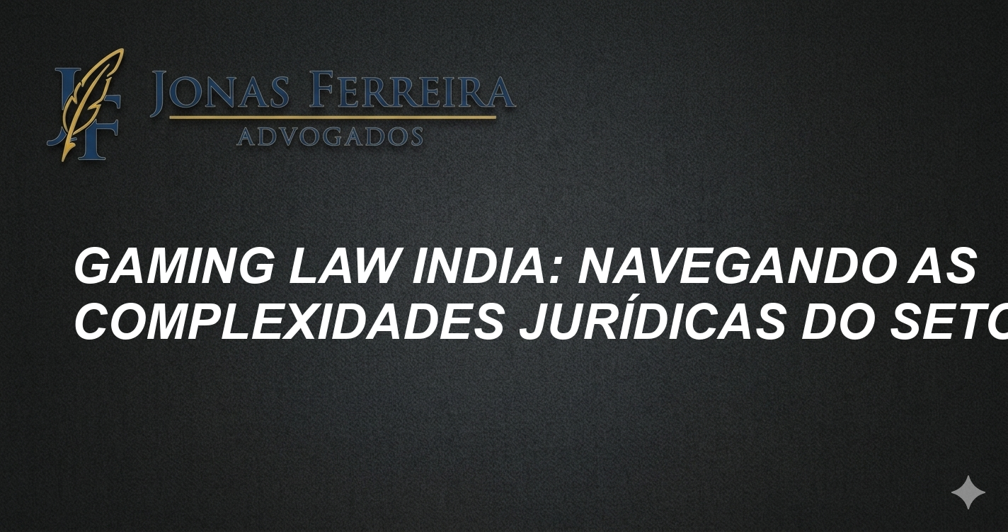 Gaming Law India: Navegando as Complexidades Jurídicas do Setor