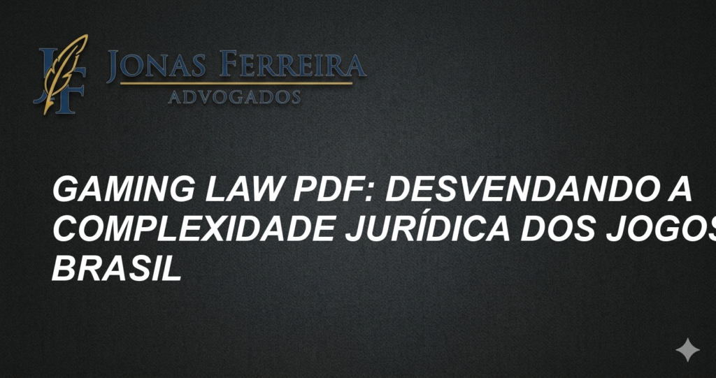 Gaming Law PDF: Desvendando a Complexidade Jurídica dos Jogos no Brasil