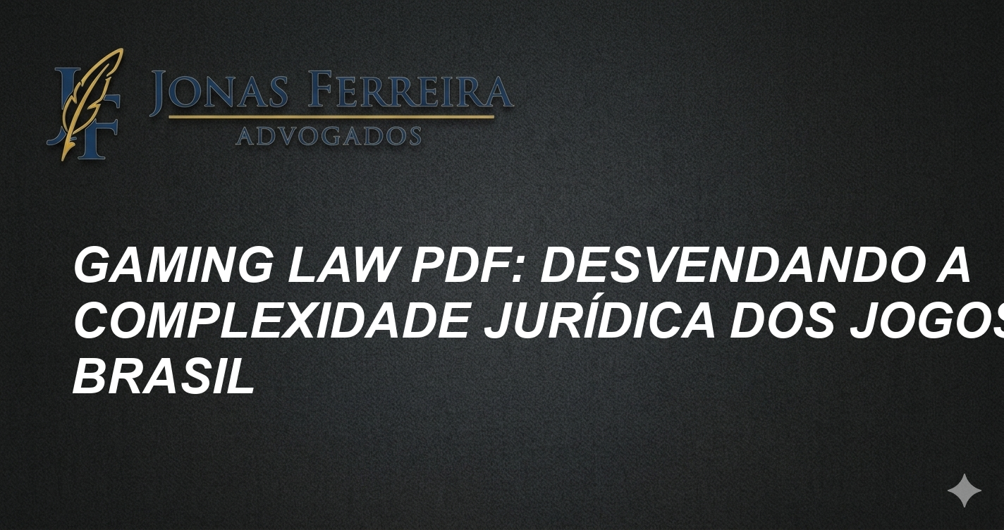 Gaming Law PDF: Desvendando a Complexidade Jurídica dos Jogos no Brasil
