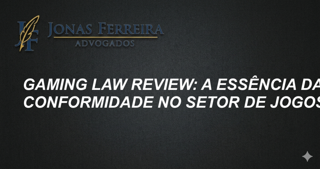Gaming Law Review: A Essência da Conformidade no Setor de Jogos