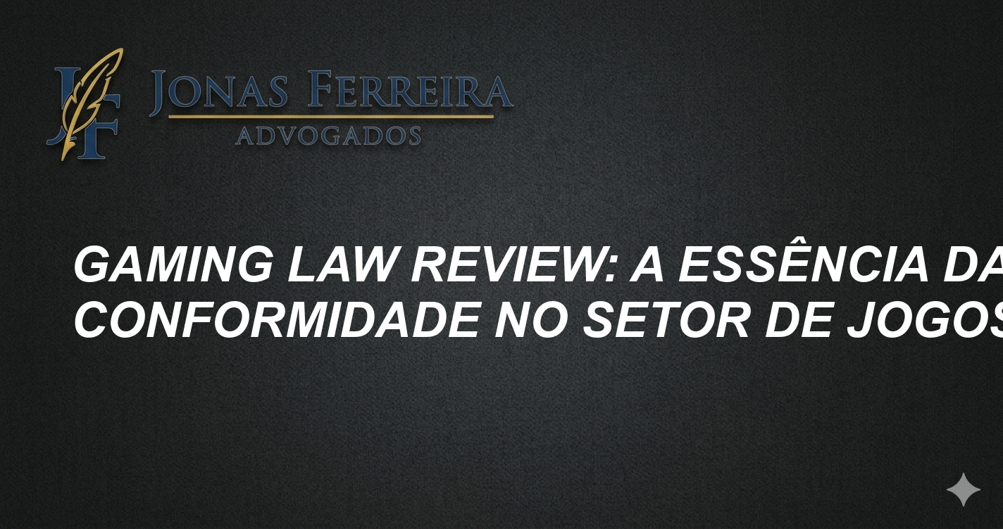 Gaming Law Review: A Essência da Conformidade no Setor de Jogos