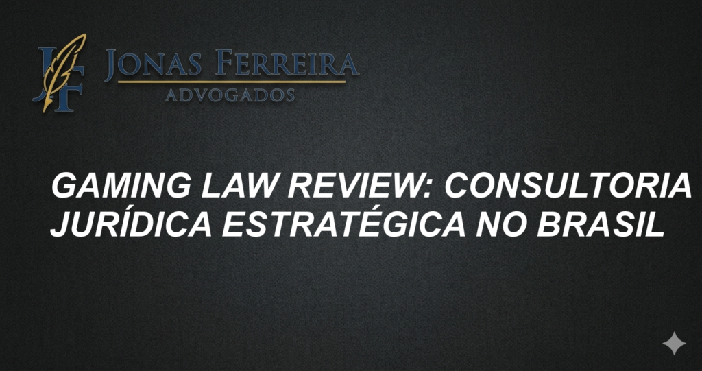 Gaming Law Review: Consultoria Jurídica Estratégica no Brasil
