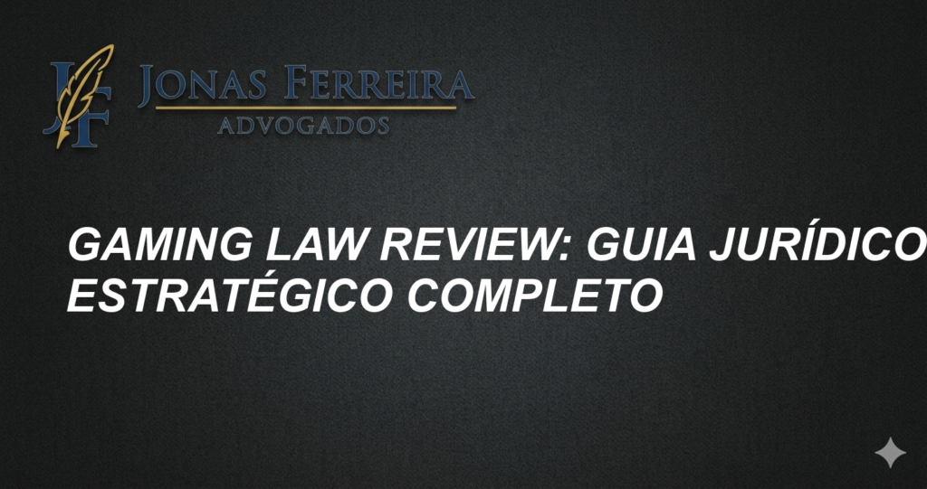 Gaming Law Review: Guia Jurídico e Estratégico Completo