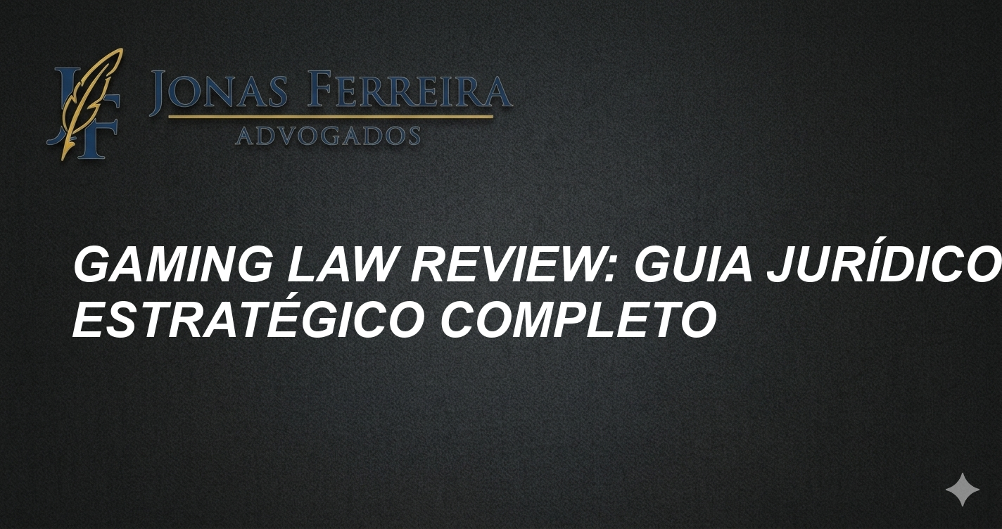 Gaming Law Review: Guia Jurídico e Estratégico Completo