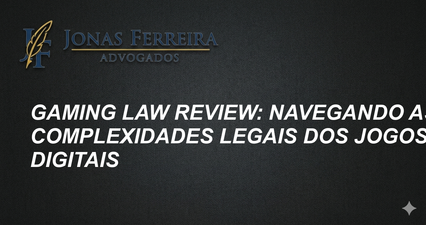 Gaming Law Review: Navegando as Complexidades Legais dos Jogos Digitais